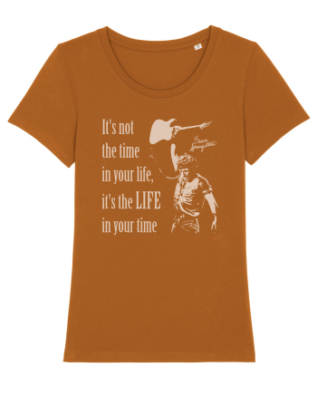 It`s not the time in your life, it`s the LIFE in your time  - Springsteen Roasted Orange