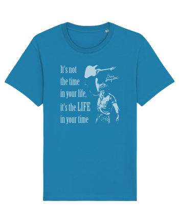 It`s not the time in your life, it`s the LIFE in your time  - Springsteen Azur