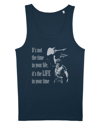It`s not the time in your life, it`s the LIFE in your time  - Springsteen Navy