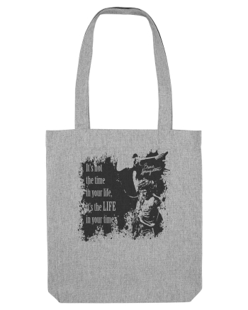 It`s not the time in your life, it`s the LIFE in your time  2 - Springsteen Heather Grey