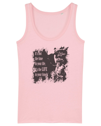 It`s not the time in your life, it`s the LIFE in your time  2 - Springsteen Cotton Pink