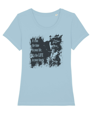 It`s not the time in your life, it`s the LIFE in your time  2 - Springsteen Sky Blue