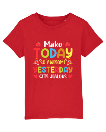 Make today so awesome yesterday gets jealous Red