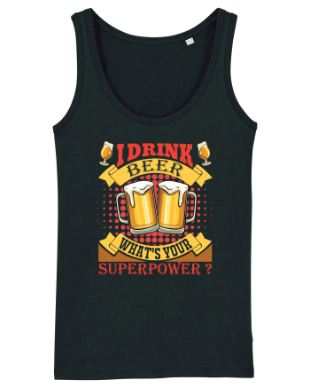 I Drink Beer What's Your Superpower Black