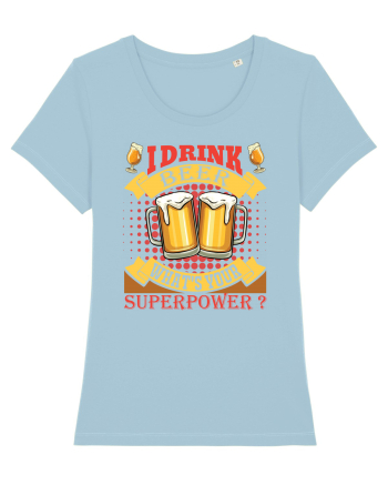 I Drink Beer What's Your Superpower Sky Blue