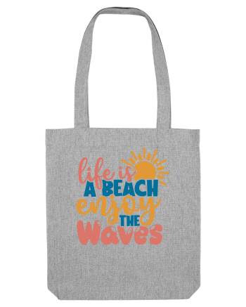 Life is a beach enjoy the waves Heather Grey