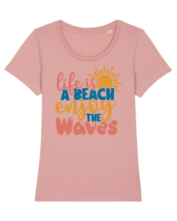 Life is a beach enjoy the waves Canyon Pink
