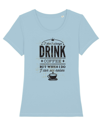 I Don't Always Drink Coffee Sky Blue