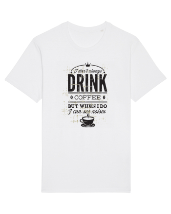 I Don't Always Drink Coffee White