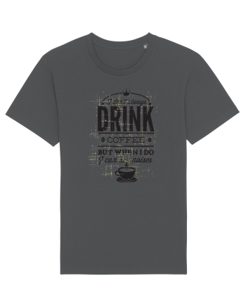 I Don't Always Drink Coffee Anthracite