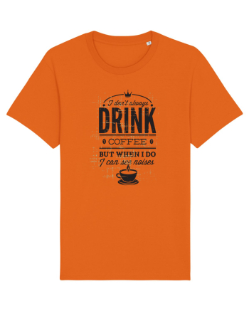 I Don't Always Drink Coffee Bright Orange