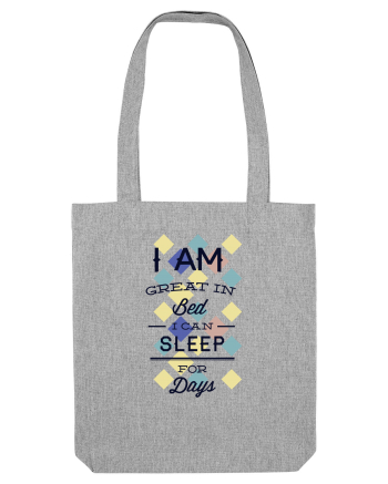 I Am Great In Bed I Can Sleep For Days Heather Grey