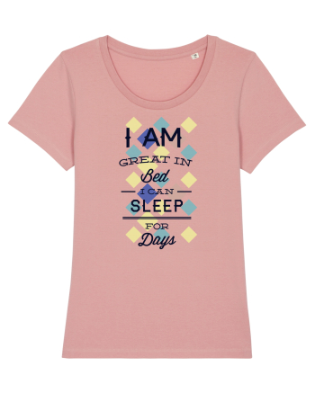 I Am Great In Bed I Can Sleep For Days Canyon Pink