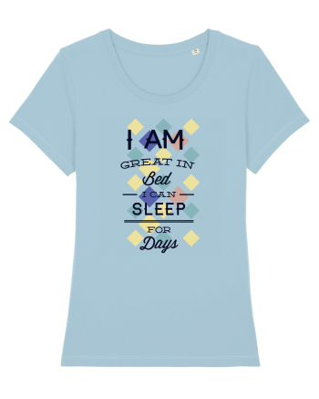 I Am Great In Bed I Can Sleep For Days Sky Blue
