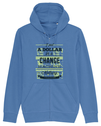 I put a dollar in a chnage machine, nothing changed Bright Blue