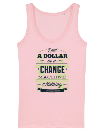 I put a dollar in a chnage machine, nothing changed Cotton Pink