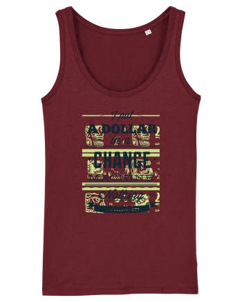 I put a dollar in a chnage machine, nothing changed Burgundy