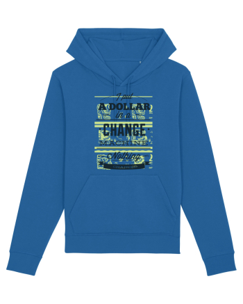 I put a dollar in a chnage machine, nothing changed Royal Blue