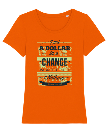 I put a dollar in a chnage machine, nothing changed Bright Orange