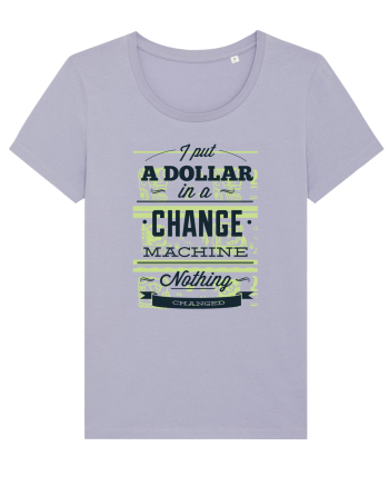 I put a dollar in a chnage machine, nothing changed Lavender