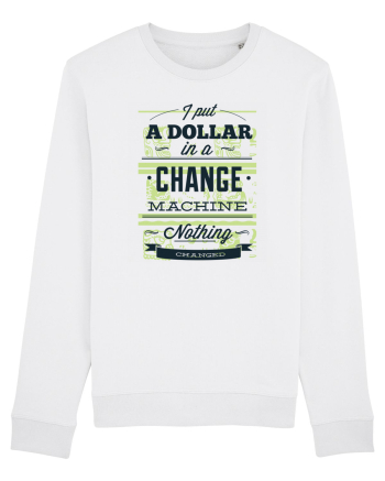 I put a dollar in a chnage machine, nothing changed White