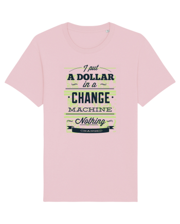 I put a dollar in a chnage machine, nothing changed Cotton Pink