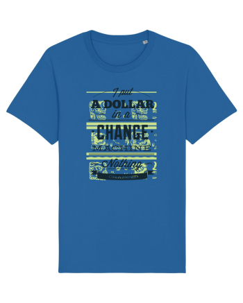 I put a dollar in a chnage machine, nothing changed Royal Blue