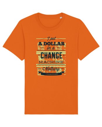 I put a dollar in a chnage machine, nothing changed Bright Orange