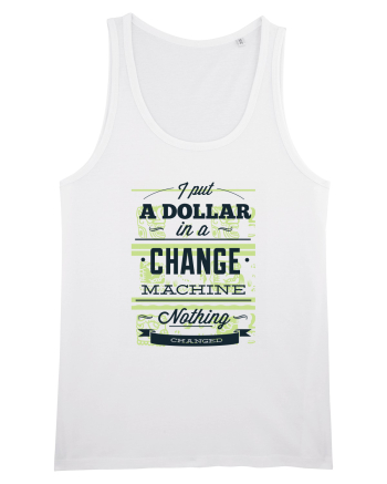 I put a dollar in a chnage machine, nothing changed White