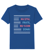 Nu știu, frate, nu-s din zonă! Tricou mânecă scurtă  Copii Mini Creator
