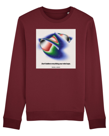 Dont believe everything your mind says Burgundy