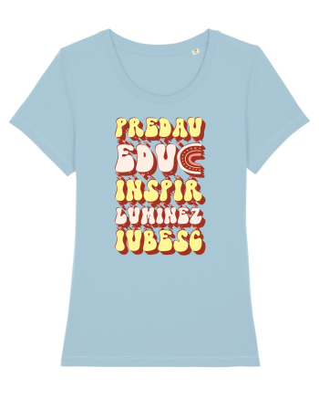 Predau, educ, inspir, luminez, iubesc Sky Blue