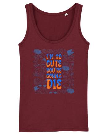 I`m so cute you`re gonna die Burgundy
