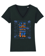I`m so cute you`re gonna die Tricou mânecă scurtă guler V Damă Evoker
