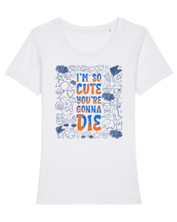 I`m so cute you`re gonna die White