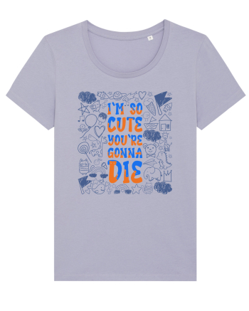 I`m so cute you`re gonna die Lavender