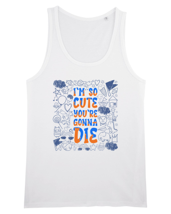 I`m so cute you`re gonna die White