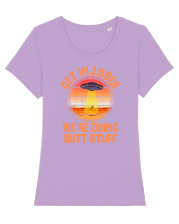 Get In Loser We'Re Doing Butt Stuff Ufo Lavender Dawn