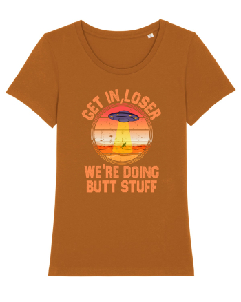 Get In Loser We'Re Doing Butt Stuff Ufo Roasted Orange