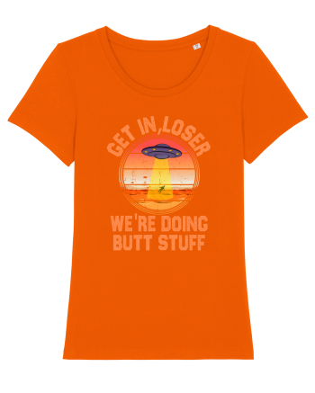 Get In Loser We'Re Doing Butt Stuff Ufo Bright Orange