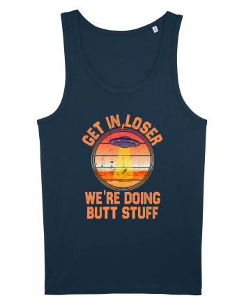 Get In Loser We'Re Doing Butt Stuff Ufo Navy