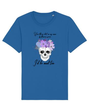 I'll be mad too Royal Blue