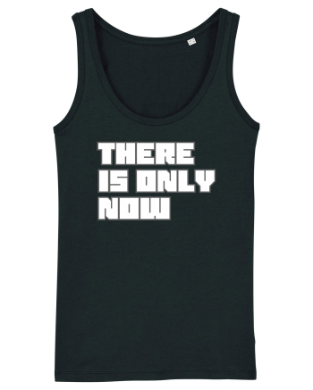 There is only now Black