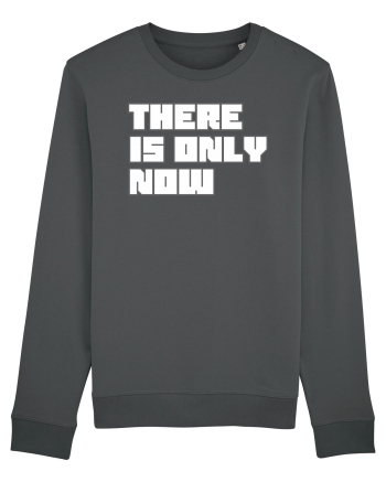 There is only now Anthracite