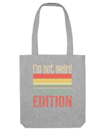 I'm not weird I'm limited edition Heather Grey