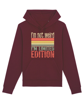 I'm not weird I'm limited edition Burgundy