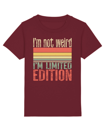 I'm not weird I'm limited edition Burgundy