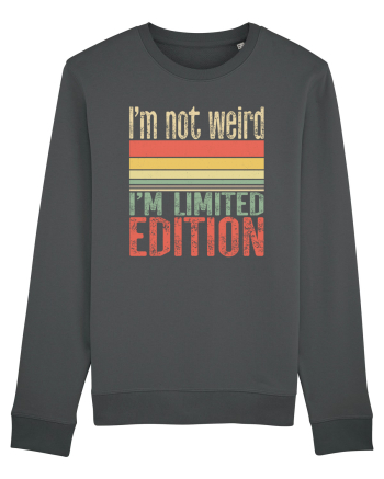 I'm not weird I'm limited edition Anthracite