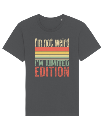 I'm not weird I'm limited edition Anthracite