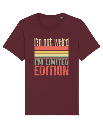 I'm not weird I'm limited edition Burgundy